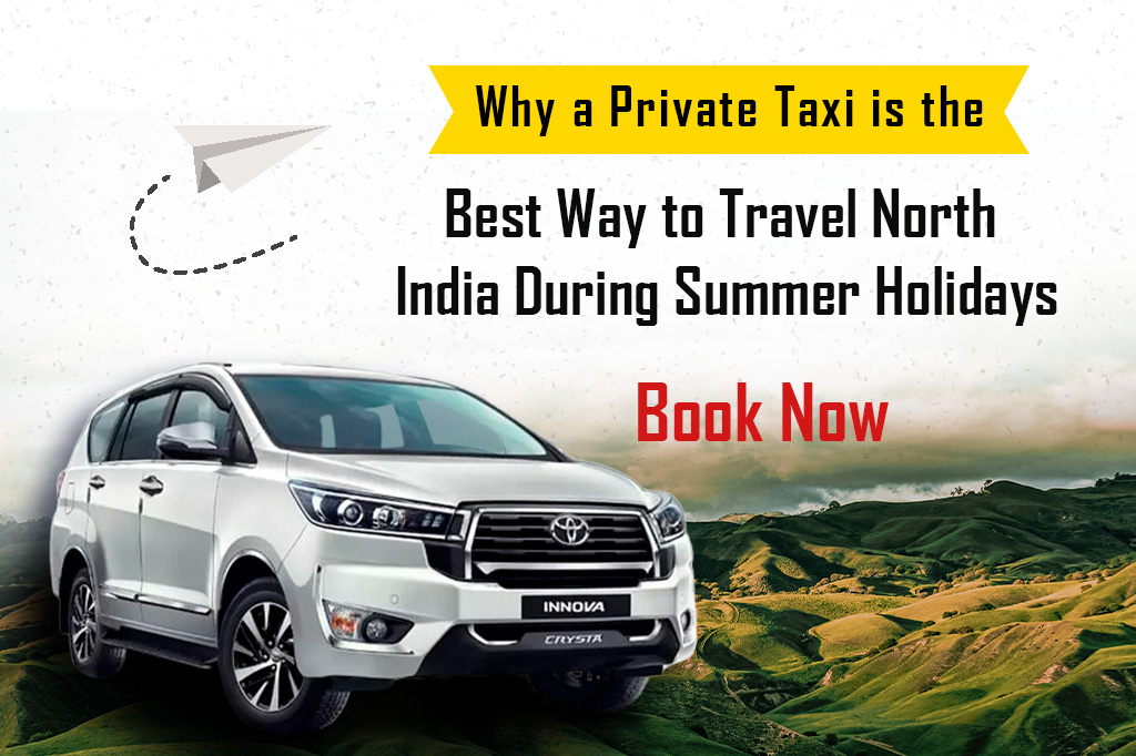 Why a Private Taxi is the Best Way to Travel North India During Summer Holidays